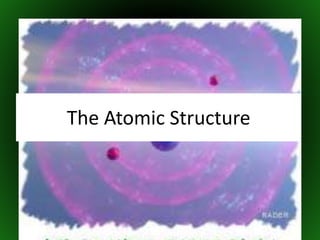 The Atomic Structure
 
