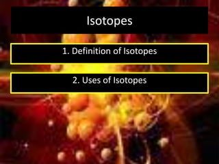 Today…Isotopes