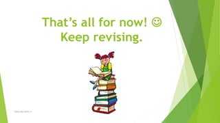 That’s all for now! 
Keep revising.
TSRSm/EG/2016-17
 