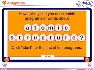 © Boardworks Ltd 2005
46 of 49
Anagrams
 