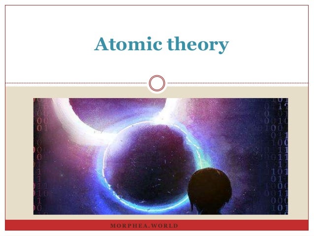 M O R P H E A . W O R L D
Atomic theory
 