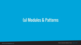 Polaris Industries PG&A UX Team - March 2017
alfonso.moreno@polaris.com
(a) Modules & Patterns
 