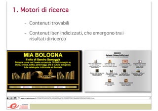 1. Motori di ricerca
- Contenuti trovabili
- Contenuti ben indicizzati, che emergono tra i
risultati di ricerca

 