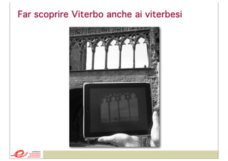 Far scoprire Viterbo anche ai viterbesi

 