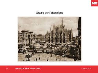 Grazie per l’attenzione
3 marzo 201512 Servizi a Rete Tour 2015
 
