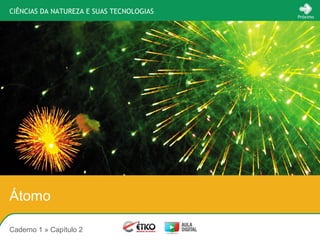 CIÊNCIAS DA NATUREZA E SUAS TECNOLOGIAS
Próximo
Caderno 1 » Capítulo 2
Átomo
 