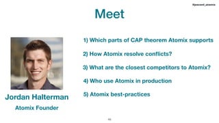 Meet
!49
#jeeconf_atomix
Jordan Halterman
2) How Atomix resolve conﬂicts? 
1) Which parts of CAP theorem Atomix supports
4) Who use Atomix in production
5) Atomix best-practices
3) What are the closest competitors to Atomix?
Atomix Founder
 