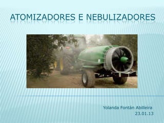 ATOMIZADORES E NEBULIZADORES
Yolanda Fontán Abilleira
23.01.13
 