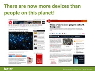 @bramwessel*|*@factorfirm*|*factorfirm.com
There/are/now/more/devices/than/
people/on/this/planet!
 