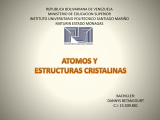 .
REPUBLICA BOLIVARIANA DE VENEZUELA
MINISTERIO DE EDUCACION SUPERIOR
INSTITUTO UNIVERSITARIO POLITECNICO SANTIAGO MARIÑO
MATURIN ESTADO MONAGAS
BACHILLER:
DANNYS BETANCOURT
C.I: 15.509.881
 