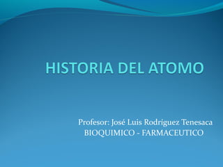 Profesor: José Luis Rodríguez Tenesaca 
BIOQUIMICO - FARMACEUTICO 
 