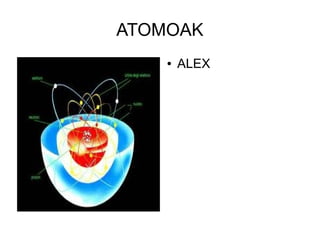 ATOMOAK
    ●   ALEX
 