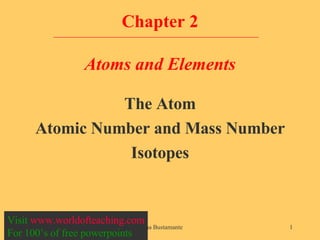 Chapter 2 Atoms and Elements ,[object Object],[object Object],[object Object],Visit  www.worldofteaching.com For 100’s of free powerpoints 
