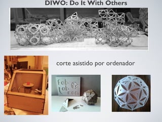 DIWO: Do It With Others

corte asistido por ordenador

 