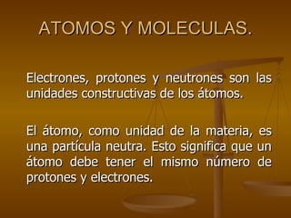 ATOMOS Y MOLECULAS. ,[object Object],[object Object]