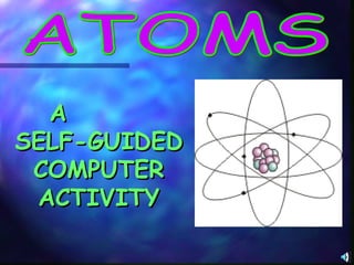ATOMS A  SELF-GUIDED COMPUTER ACTIVITY 