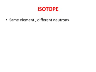 ISOTOPESame element , different neutrons
