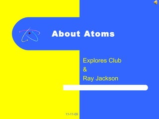 About Atoms Explores Club  & Ray Jackson  11-11-09 