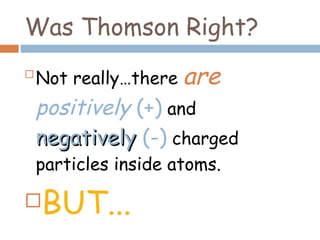 Was Thomson Right? ,[object Object],[object Object]