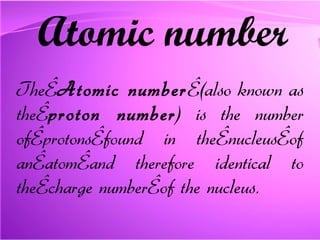 Atomic number The  Atomic number  (also known as the  proton number ) is the number of protons found in the nucleus of an atom and therefore identical to the charge number of the nucleus. 