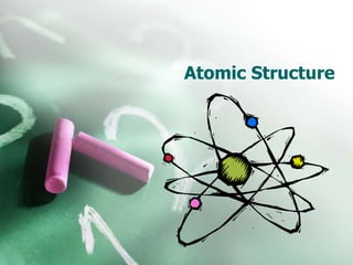 Atomic Structure 
 