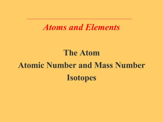 Atoms and Elements ,[object Object],[object Object],[object Object]