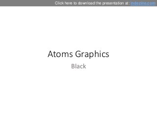 Atoms Graphics
Black
Click here to download the presentation at: indezine.com
 