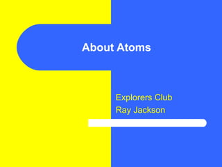 About Atoms Explorers Club Ray Jackson 