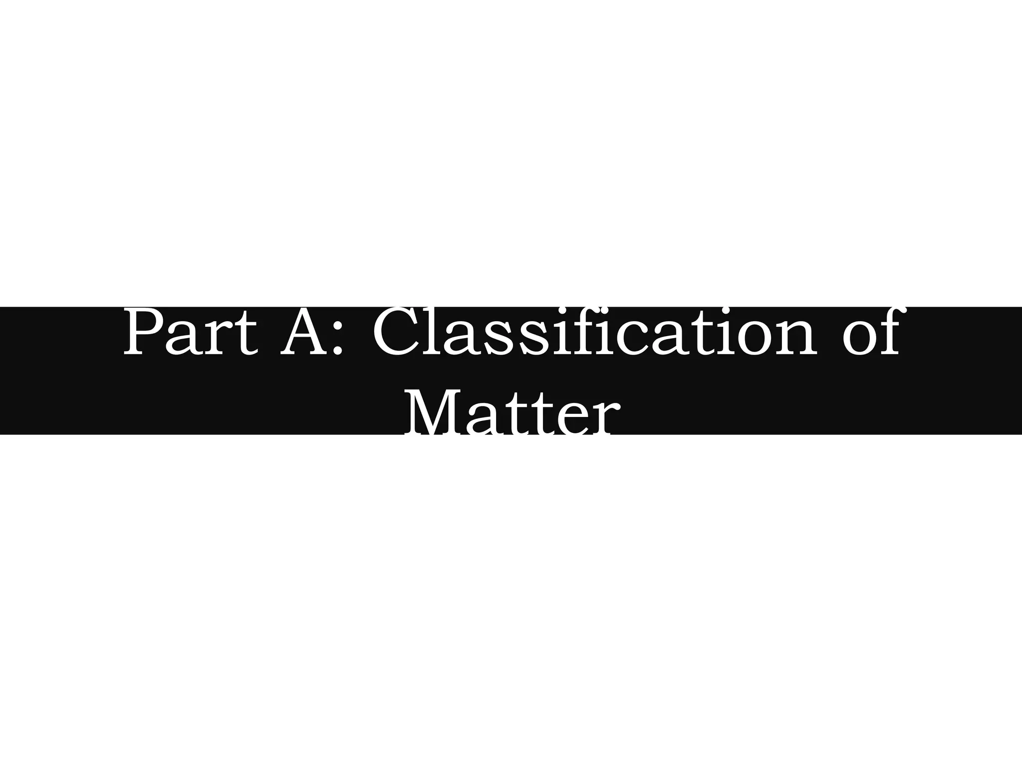 Part A: Classification of
Matter
 
