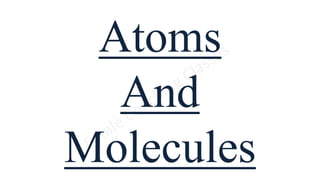 Atoms
And
Molecules
 