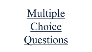 Multiple
Choice
Questions
 