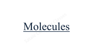Molecules
 