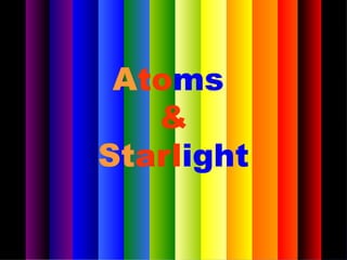 Atoms
&
Starlight

 