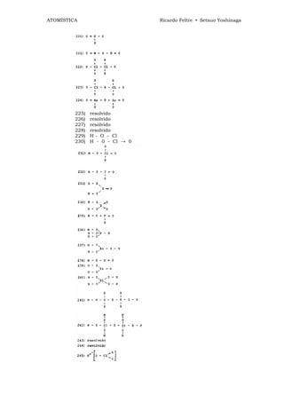 ATOMÍSTICA                       Ricardo Feltre • Setsuo Yoshinaga




         225)   resolvido
         226)   resolvido
         227)   resolvido
         228)   resolvido
         229)   H - O - Cl
         230)   H - 0 - Cl → 0
 