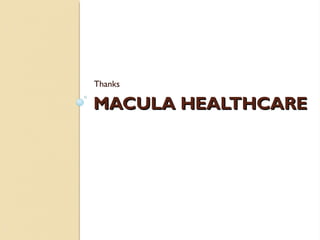 MACULA HEALTHCAREMACULA HEALTHCARE
Thanks
 