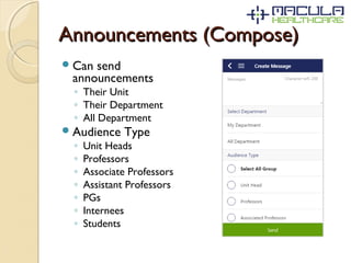 Announcements (Compose)Announcements (Compose)
Can send
announcements
◦ Their Unit
◦ Their Department
◦ All Department
Audience Type
◦ Unit Heads
◦ Professors
◦ Associate Professors
◦ Assistant Professors
◦ PGs
◦ Internees
◦ Students
 