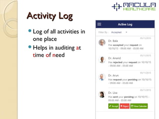 Activity LogActivity Log
Log of all activities in
one place
Helps in auditing at
time of need
 