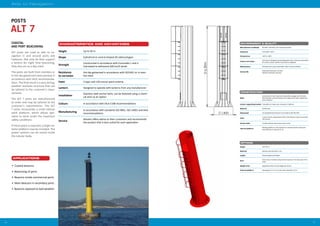 4746
Aids to Navigation
ENVIRONMENT & QUALITY
OPTIONS
Height Up to 20 m
Material Stainless steel AISI 304 or 316
Ladder Internal ladder with lifeline
Door
Access door or battery compartment located on the lower part of the
tower
Weight limit Segmented tower to limit weight per section
External platform Rectangular 2 x 2 m or circular with a diameter of 3 m
CONSTRUCTION
Body
Constructed in sheet metal and shaped like a polygon with 20 sides.
Tube diameter and wall thickness according to the loads, heights and
local conditions
Lantern supporting bracket Three Ø12 mm holes over a diameter of 200 mm
Material S275JR steel
Galvanized Hot dip galvanized structure in accordance with ISO 1461
Paint
3 coats of paint, polyurethane finish, final thickness when dry exceeds
120 microns
Anchor bolts Includes stainless steel anchors (excl. resin)
Internal platform
Working platform on the inside that is characterised for having the
same diameter as the post (1 m)
Manufacturer certificate ISO 9001, ISO14001, IALA industrial member
Standards Eurocodes 1 and 3
Temperature -40o
C to +80o
C
Colours and shape
IALA Aids to Navigation Guide (Navguide); IALA E-108 recommendation
for surface colours used for visual aids to navigation
Maintenance Painting every 5 years (estimated under normal conditions)
Service life
Galvanized steel posts: 20 years
Stainless steel posts: 40 years
POSTS
COASTAL
AND PORT BEACONING
ALT posts are used as aids to na-
vigation in and around ports and
harbours. Not only do they support
a lantern for night time beaconing,
they also act as a day mark.
The posts are built from stainless or
in hot dip galvanized steel painted in
accordance with IALA recommenda-
tions. The final result is a very strong,
weather resistant structure that can
be tailored to the customer’s requi-
rements.
The ALT 7 posts are manufactured
to order and may be tailored to the
customer’s requirements. The ALT
7 posts incorporate a small interior
work platform, which allows ope-
rators to work under the maximum
safety conditions.
If more space is required, a larger ex-
terior platform may be included. The
power systems can be stored inside
the tubular body.
ALT 7
APPLICATIONS
•	 Coastal beacons
•	 Beaconing of ports
•	 Beacons inside commercial ports
•	 Main beacons in secondary ports
•	 Beacons exposed to bad weather
CHARACTERISTICS AND ADVANTAGES
Height Up to 20 m
Shape Cylindrical or conical shaped 20 sided polygon
Strength
Constructed in accordance with Eurocodes 1 and 3.
Calculated to withstand 200 km/h winds
Resistance
to corrosion
Hot dip galvanized in accordance with ISO1461 or in stain-
less steel
Paint 3 layer and 120 micron paint scheme
Lantern Designed to operate with lanterns from any manufacturer
Installation
Stainless steel anchor bolts; can be fastened using a chemi-
cal resin as an option
Colours In accordance with IALA E108 recommendations
Manufacturing
In accordance with standards ISO 9001, ISO 14001 and IALA
recommendations
Service
Almarin offers advice to their customers and recommends
the product that is best suited for each application
 