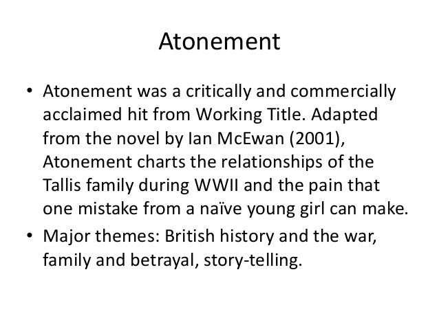 atonement major themes The major themes of ian mcewan’s atonement (2001) the second part of atonement deals with war first and foremost the horror scenes of war described in the novel . atonement major themes The major themes of ian mcewan’s atonement (2001) the second part of atonement deals with war first and foremost the horror scenes of war described in the novel .