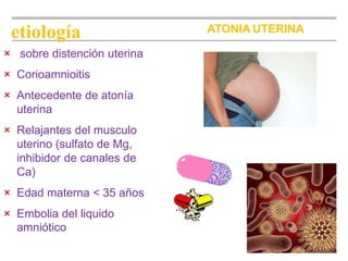 ATONIA UTERINAetiología
× sobre distención uterina
× Corioamnioitis
× Antecedente de atonía
uterina
× Relajantes del muscu...