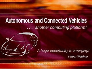 A huge opportunity is emerging!
Autonomous and Connected Vehicles
. . . another computing platform!
1-hour Webinar
 