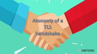 Atonomy of-a-tls-handshake-mini-conferentie | PPTX