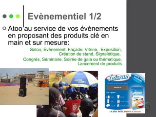 Atoo au service de vos évènements en proposant des produits clé en main et sur mesure: Salon, Évènement, Façade, Vitrine,  Exposition, Création de stand, Signalétique,  Congrès, Séminaire, Soirée de gala ou thématique, Lancement de produits , Evènementiel 1/2   