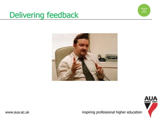 www.aua.ac.uk inspiring professional higher education
Delivering feedback
 