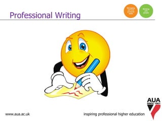 www.aua.ac.uk inspiring professional higher education
Professional Writing
 