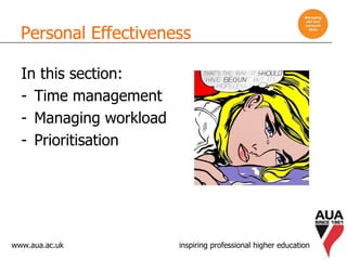 www.aua.ac.uk inspiring professional higher education
Personal Effectiveness
In this section:
- Time management
- Managing workload
- Prioritisation
 