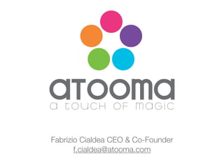 Fabrizio Cialdea CEO & Co-Founder
f.cialdea@atooma.com
 