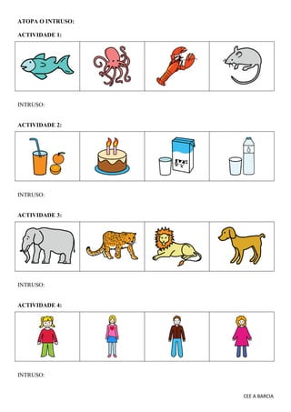 CEE A BARCIA
ATOPA O INTRUSO:
ACTIVIDADE 1:
INTRUSO:
ACTIVIDADE 2:
INTRUSO:
ACTIVIDADE 3:
INTRUSO:
ACTIVIDADE 4:
INTRUSO:
 