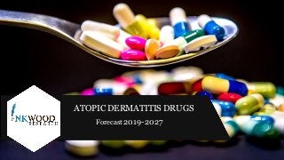 ATOPIC DERMATITIS DRUGS
Forecast2019-2027
 