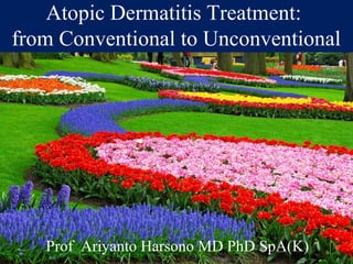 Atopic Dermatitis Treatment:
from Conventional to Unconventional
Prof Ariyanto Harsono MD PhD SpA(K)
 